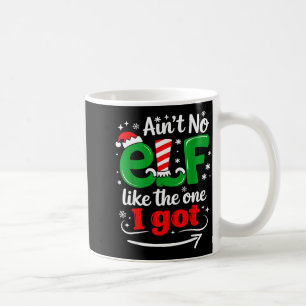 Ain't No Elf Like The One I Got Sarcastic Funny Ch Coffee Mug