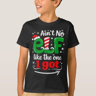 Ain't No Elf Like The One I Got Sarcastic Funny Ch T-Shirt
