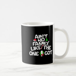 Ain't No Family Like The I One Got Christmas Famil Coffee Mug
