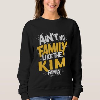 Ain't No Family Like The KIM Family Reunion matchi Sweatshirt