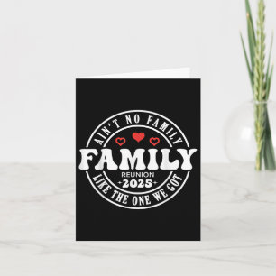 Aint No Family Like The One I Got 2025 Family Reun Card