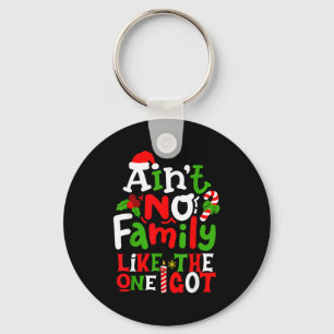 Ain't No Family Like The One I Got Chirstmas Famil Keychain
