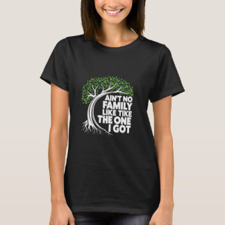 Ain't No Family Like The One I Got Family Reunion T-Shirt
