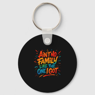 Ain't No Family Like The One I Got Funny Family Gr Keychain
