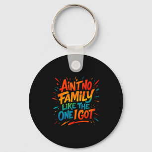 Aint No Family Like The One I Got Funny Family Gra Keychain