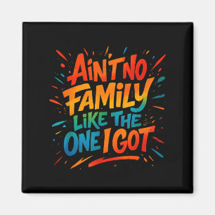 Aint No Family Like The One I Got Funny Family Gra Magnet
