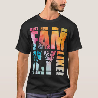 Ain'T No Family Like The One I Got Funny Family Re T-Shirt