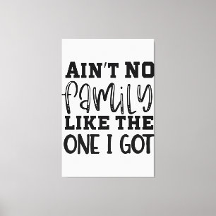 Aint No Family Like The One I Got Funny Family Reu Canvas Print