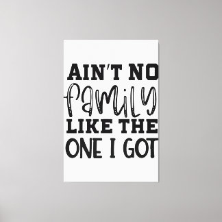 Aint No Family Like The One I Got Funny Family Reu Canvas Print