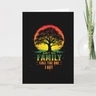Ain't No Family Like The One I Got Matching Family Card