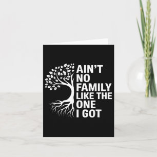 Aint No Family Like The One I Got Matching Family Card