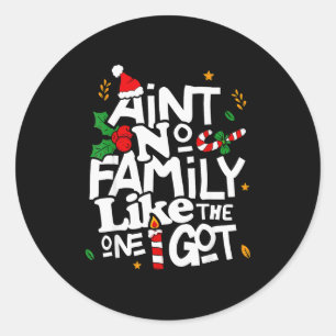 Ain't No Family Like The One I Got Matching Family Classic Round Sticker