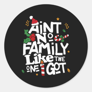 Ain't No Family Like The One I Got Matching Family Classic Round Sticker