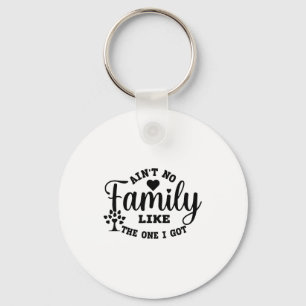 Ain't No Family Like The One I Got Matching Family Keychain
