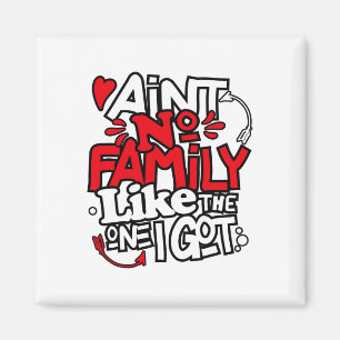Ain't No Family Like The One I Got Matching Family Magnet