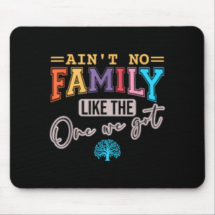Ain't No Family Like The One I Got Matching Family Mouse Pad