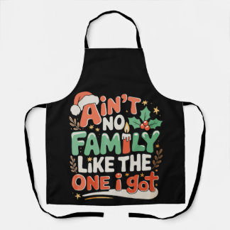Ain't No Family Like The One I Got Xmas Christmas Apron