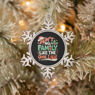 Ain't No Family Like The One I Got Xmas Christmas Snowflake Pewter Christmas Ornament