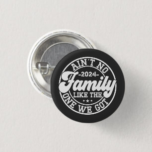 Ain't No Family Like The One We Got 2024 Reunion 1 Inch Round Button