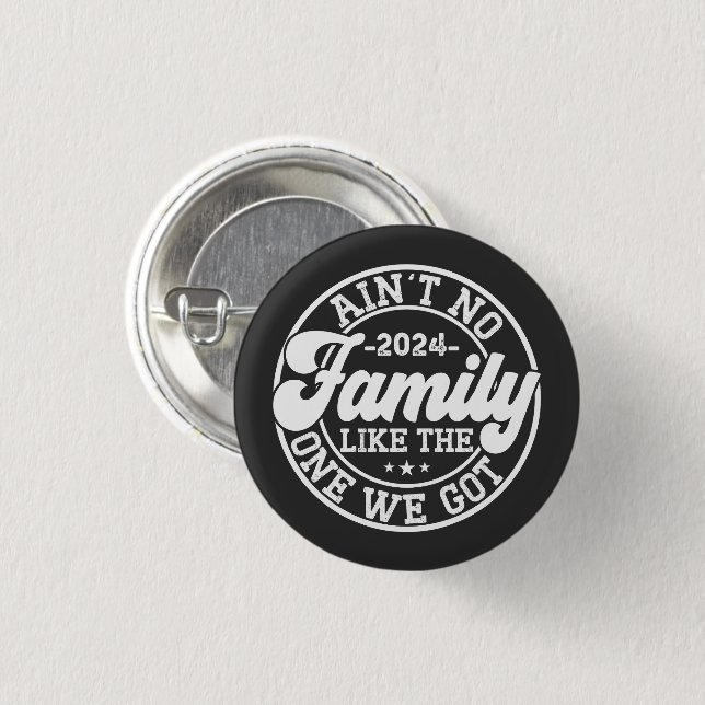 Ain't No Family Like The One We Got 2024 Reunion 1 Inch Round Button (Front & Back)