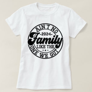 Ain't No Family Like The One We Got 2024 Reunion T-Shirt
