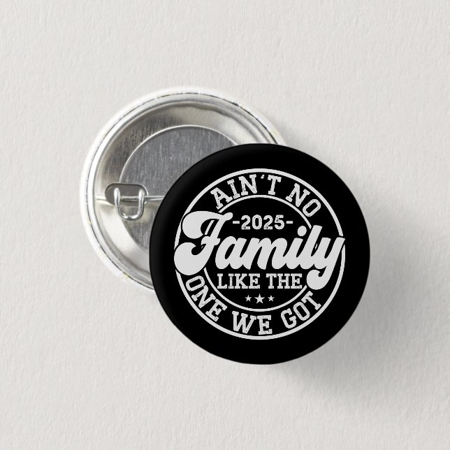 Ain't No Family Like The One We Got 2025 Reunion 1 Inch Round Button (Front & Back)