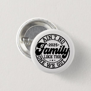 Ain't No Family Like The One We Got 2025 Reunion 1 Inch Round Button