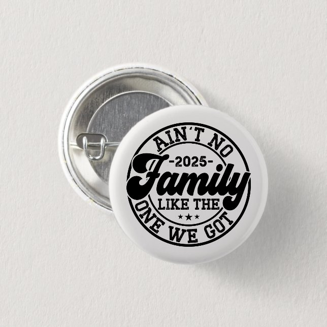 Ain't No Family Like The One We Got 2025 Reunion 1 Inch Round Button (Front & Back)