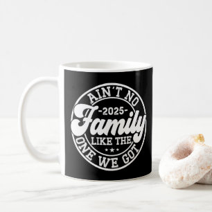 Ain't No Family Like The One We Got 2025 Reunion Coffee Mug