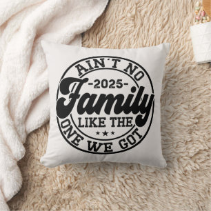 Ain't No Family Like The One We Got 2025 Reunion Throw Pillow