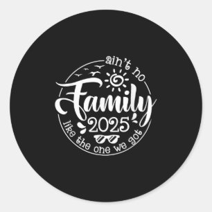 Aint No Family Like The One We Got Family Reunion  Classic Round Sticker