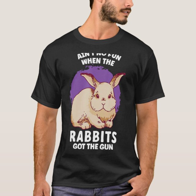 Ain't No Fun When The Rabbits Got The Gun Jumpy Ra T-Shirt (Front)