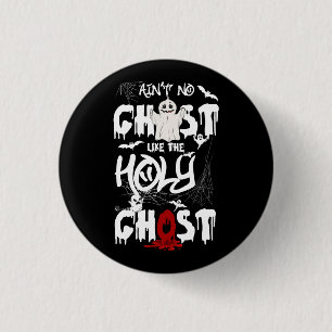 Ain't No Ghost Like The Holy Ghost   Christian Hal 1 Inch Round Button