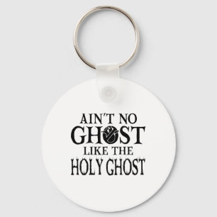 Ain't No Ghost Like The Holy Ghost - Christian Hal Keychain
