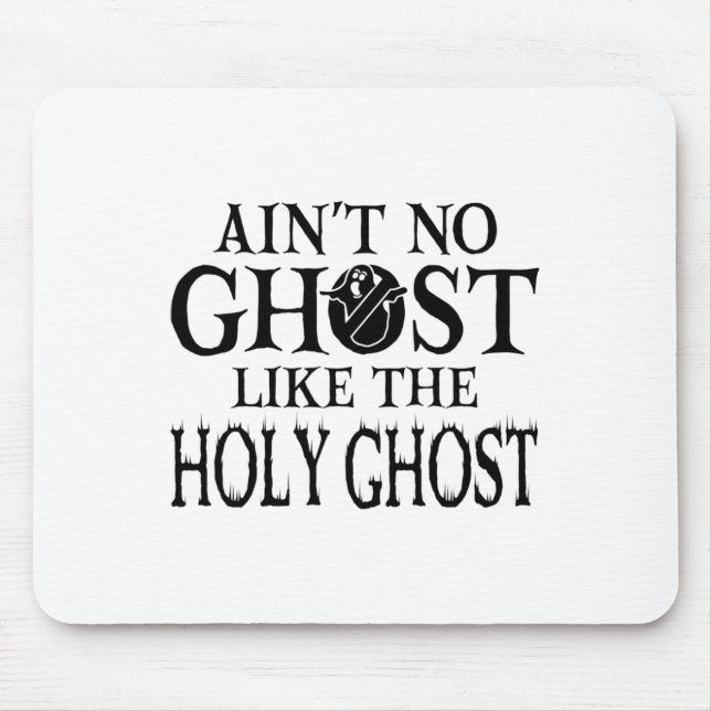 Ain't No Ghost Like The Holy Ghost - Christian Hal Mouse Pad (Front)