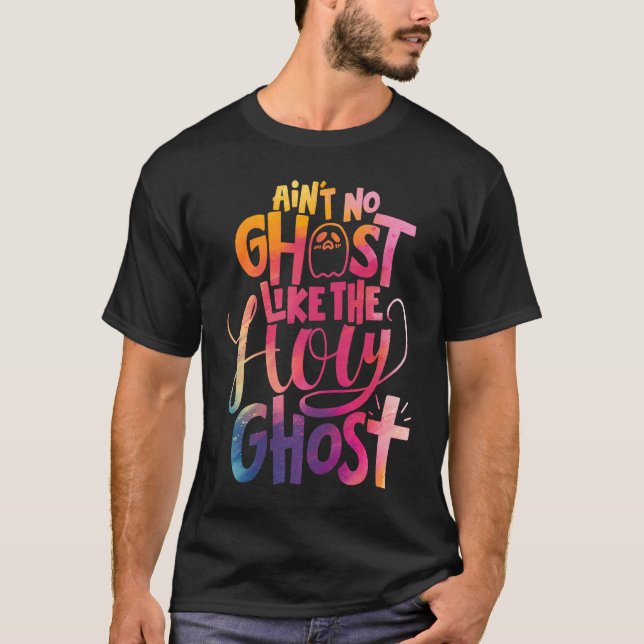 Ain't No Ghost Like The Holy Ghost  Christian Hall T-Shirt (Front)