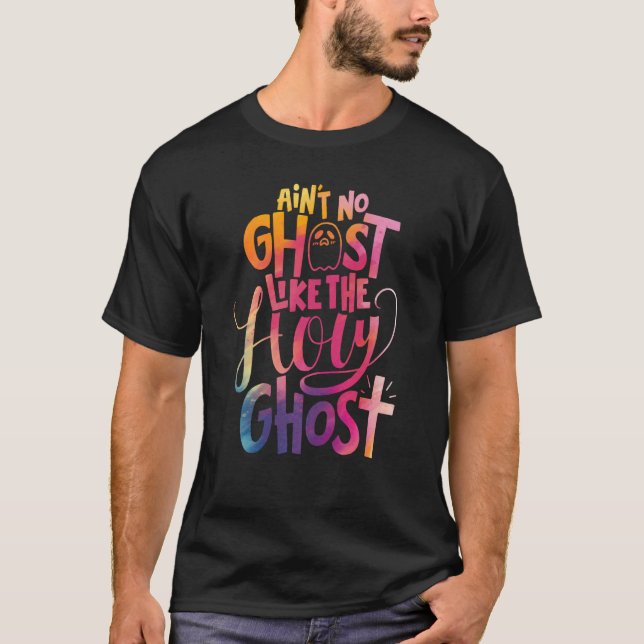 Ain't No Ghost Like The Holy Ghost Christian Hallo T-Shirt (Front)