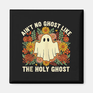 Aint No Ghost Like The Holy Ghost Christian Hallow Magnet