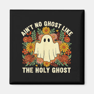 Aint No Ghost Like The Holy Ghost Christian Hallow Magnet