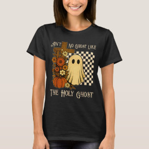 Aint No Ghost Like The Holy Ghost Christian Hallow T-Shirt