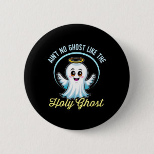 Ain't No Ghost Like The Holy Ghost Funny Christian 2 Inch Round Button