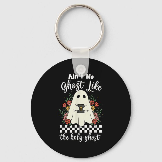 Ain't No Ghost Like The Holy Ghost Jesus Christian Keychain (Front)