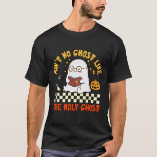 Aint No Ghost Like The Holy Ghost Jesus Christian T-Shirt
