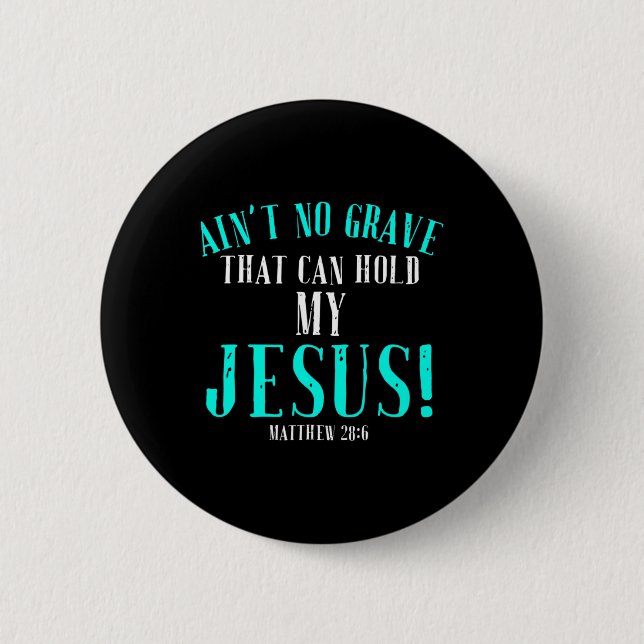Aint No Grave That Can Hold Jesus Easter Empty Tom 2 Inch Round Button (Front)