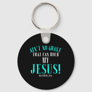 Aint No Grave That Can Hold Jesus Easter Empty Tom Keychain