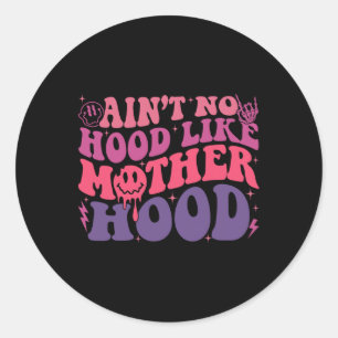 Ain't No Hood Like A Motherhood Mothers Day Groovy Classic Round Sticker