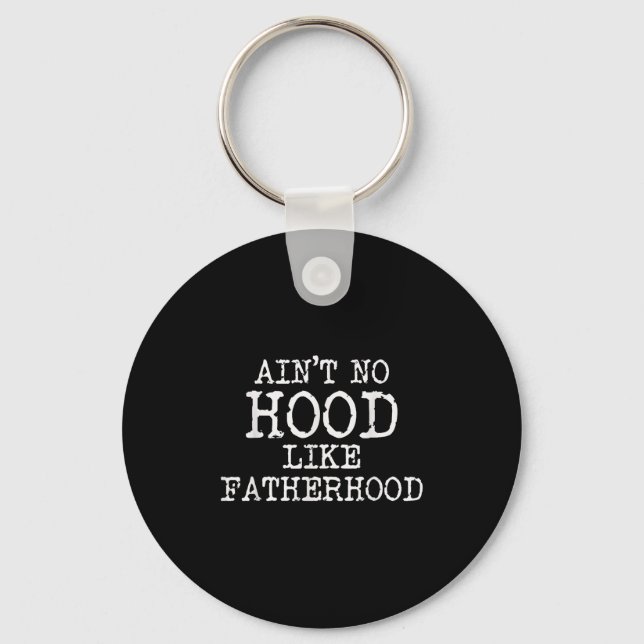 Ain't No Hood Like Fatherhood Fathers Day Gift New Keychain (Front)