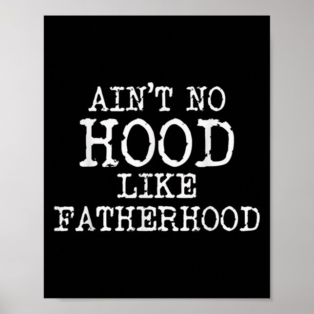 Ain't No Hood Like Fatherhood Fathers Day Gift New Poster (Front)