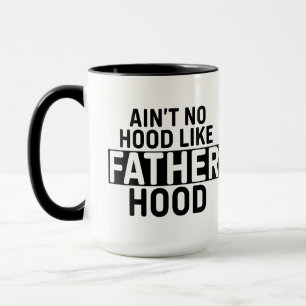 Ain't No Hood Like Fatherhood Fathers Day Mug