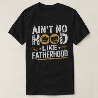 Ain't No Hood Like Fatherhood – Funny Dad